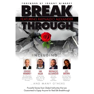 预订 Break Through Featuring Raynaldo Alexander: Powerful Stories from Global Authorities That Are Guaranteed to Equip A