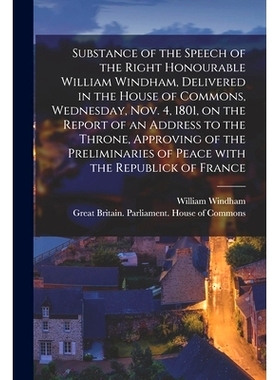 预订 Substance of the Speech of the Right Honourable William Windham, Delivered in the House of Commons, Wednesday, Nov.