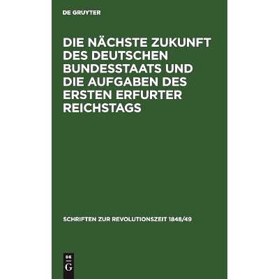 预订 Die nächste Zukunft des deutschen Bundesstaats und die Aufgaben des ersten Erfurter Reichstags: 9783111297842