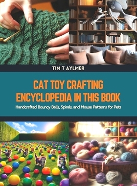 预订 Cat Toy Crafting Encyclopedia in this Book: Handcrafted Bouncy Balls, Spirals, and Mouse Patterns for Pets: 9798320