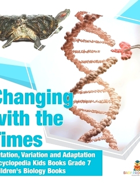 预订 Changing with the Times - Mutation, Variation and Adaptation - Encyclopedia Kids Books Grade 7 - Children’s Biolog