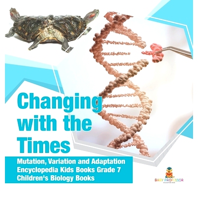 预订 Changing with the Times - Mutation, Variation and Adaptation - Encyclopedia Kids Books Grade 7 - Children’s Biolog