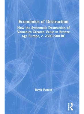 预订 Economies of Destruction: How the systematic destruction of valuables created value in Bronze Age Europe, c. 2300-5
