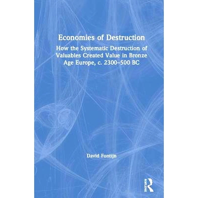 预订 Economies of Destruction: How the systematic destruction of valuables created value in Bronze Age Europe, c. 2300-5
