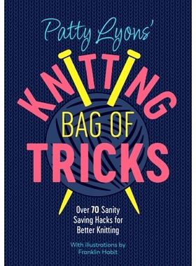 预订 Patty Lyons’ Knitting Bag of Tricks: Over 70 Sanity Saving Hacks for Better Knitting: 9781446309117