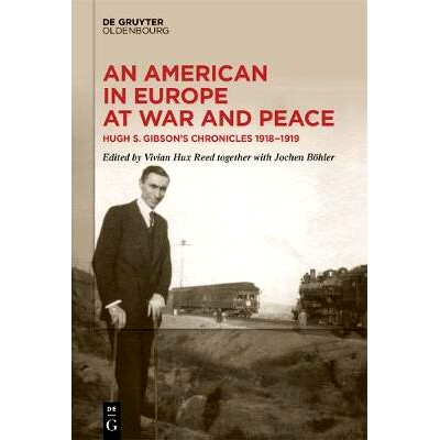 预订 An American in Europe at War and Peace: Hugh S. Gibson’s Chronicles, 1918-1919 欧洲在战争与和平中的美国人：休·吉