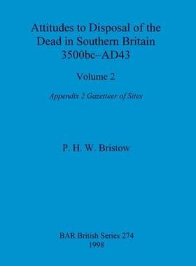 [预订]Attitudes to Disposal of the Dead in Southern Britain 3500bc-AD43, Volume 2: Appendix 2 - Gazetteer  9781407392394