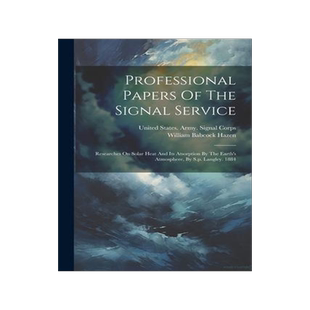 [预订]Professional Papers Of The Signal Service: Researches On Solar Heat And Its Atsorption By The Earth 9781021833266