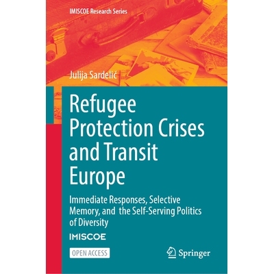 预订 Refugee Protection Crises and Transit Europe: Immediate Responses, Selective Memory, and the Self-Serving Politics