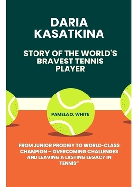 预订 Daria Kasatkina, story of the world’s bravest tennis player: From Junior Prodigy to World-Class Champion - Overcom