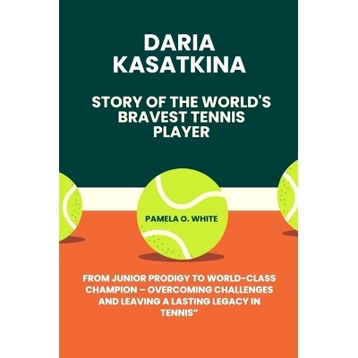 预订 Daria Kasatkina, story of the world’s bravest tennis player: From Junior Prodigy to World-Class Champion - Overcom