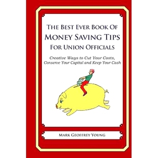 预订 The Best Ever Book of Money Saving Tips For Union Officials: Creative Ways to Cut Your Costs, Conserve Your Capital