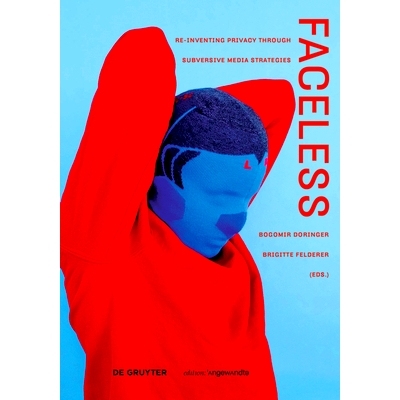 预订 Faceless: Re-inventing Privacy Through Subversive Media Strategies: 9783110525137