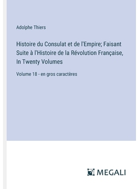 预订 Histoire du Consulat et de l’Empire; Faisant Suite à l’Histoire de la Révolution Française, In Twenty Volumes: