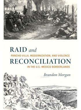 预订 Raid and Reconciliation: Pancho Villa, Modernization, and Violence in the U.S.-Mexico Borderlands 突袭与和解: 97814