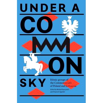预订 Under a Common Sky: Ethnic Groups of the Commonwealth of Poland and Lithuania: 9788365248183