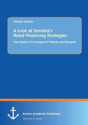 [预订]A Look at Zambia’s Road Financing Strategies: The Impact of Incongruent Policies and Budgets 9783954893515