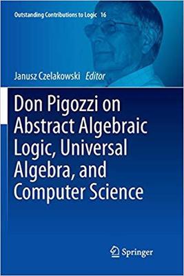 【预售】Don Pigozzi on Abstract Algebraic Logic, Universal Algebra, and Computer Science