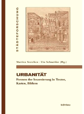 预订 Urbanität: Formen der Inszenierung in Texten, Karten, Bildern 城市化。文本、地图和图像中的舞台形式: 9783412222727