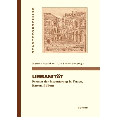 预订 Urbanität: Formen der Inszenierung in Texten, Karten, Bildern 城市化。文本、地图和图像中的舞台形式: 9783412222727