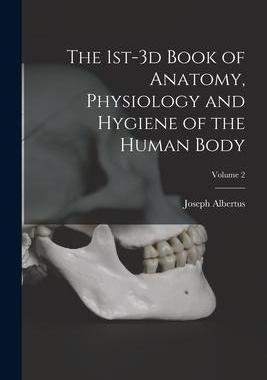 [预订]The 1st-3d Book of Anatomy, Physiology and Hygiene of the Human Body; Volume 2 9781018866222