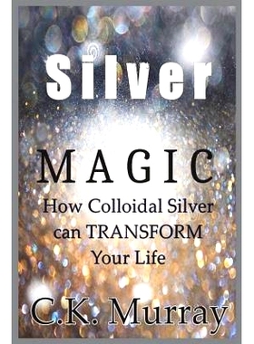 预订 Silver Magic: How Colloidal Silver Can TRANSFORM Your Life