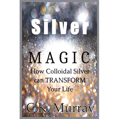 预订 Silver Magic: How Colloidal Silver Can TRANSFORM Your Life
