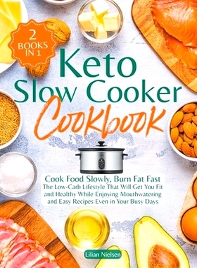 预订 Keto Slow Cooker Cookbook I Cook Food Slowly, Burn Fat Fast I The Low-Carb Lifestyle That Will Get You Fit and Heal