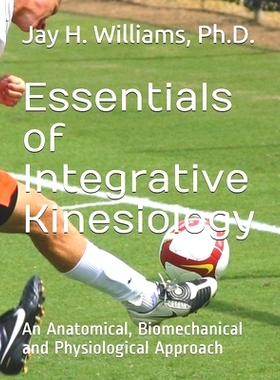 预订 Essentials of Integrative Kinesiology: An Anatomical, Biomechanical and Physiological Approach: 9781686823329