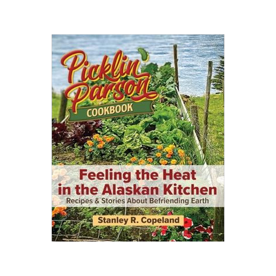 [预订]Feeling the Heat in the Alaskan Kitchen: Recipes & Stories About Befriending Earth 9798218233877