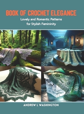 预订 Book of Crochet Elegance: Lovely and Romantic Patterns for Stylish Femininity: 9798873473908
