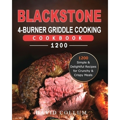 预订 Blackstone 4-Burner Griddle Cooking Cookbook 1200: 1200 Simple & Delightful Recipes for Crunchy & Crispy Meals