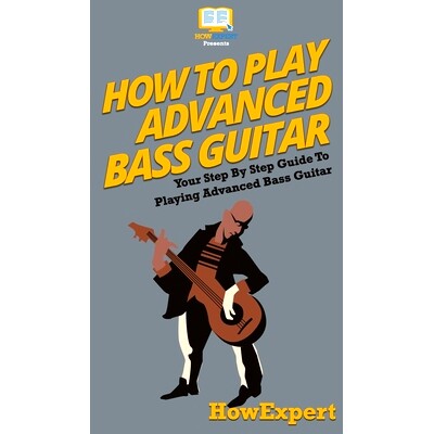 预订 How To Play Advanced Bass Guitar: Your Step By Step Guide To Playing Advanced Bass Guitar: 9781647584276