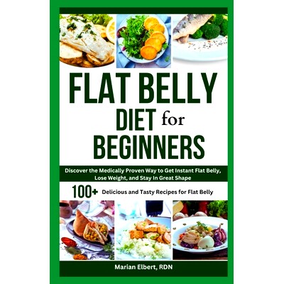 预订 Flat Belly Diet for Beginners: Discover the Medically Proven Way to Get Instant Flat Belly, Lose Weight, and Stay i