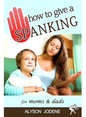 预订 How to Give a Spanking: How to Spank your Child with Love & Punishment for Kids: 9781520259772