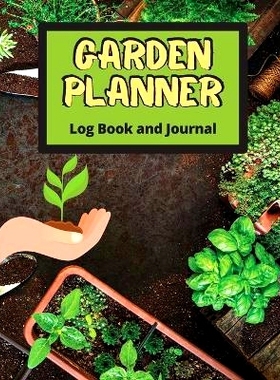 预订 Garden Planner Log Book: Track Vegetable Growing, Gardening Activities and Plant Details. Vegetable Organizer Noteb
