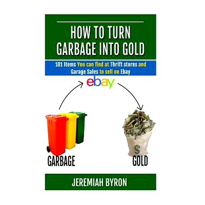 预订 How to turn Garbage into Gold: 101 Items You can find at Thrift stores and Garage Sales to sell on Ebay: 9781505581