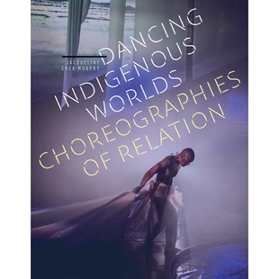 Worlds Choreographies 土著世界：关系编舞 Dancing 9781517912680 跳舞 Indigenous Relation 预订