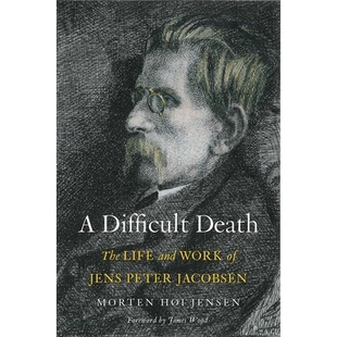预订 A Difficult Death: The Life and Work of Jens Peter Jacobsen 困难的*:詹斯·皮特·杰克布森的人生与作品: 978030021893