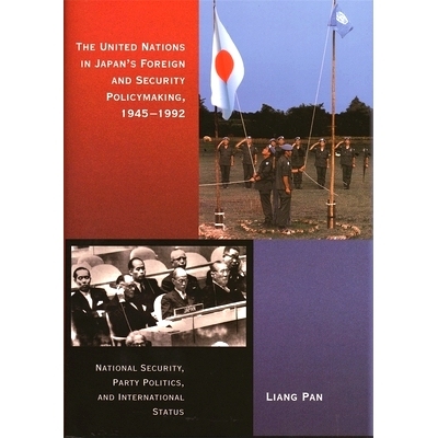预订 The United Nations in Japan’s Foreign and Security Policymaking, 1945-1992: National Security, Party Politics, and