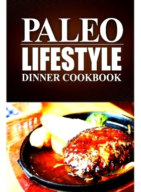 预订 Paleo Lifestyle -Dinner Cookbook: (Modern Caveman CookBook for Grain-free, low carb eating, sugar free, detox lifes