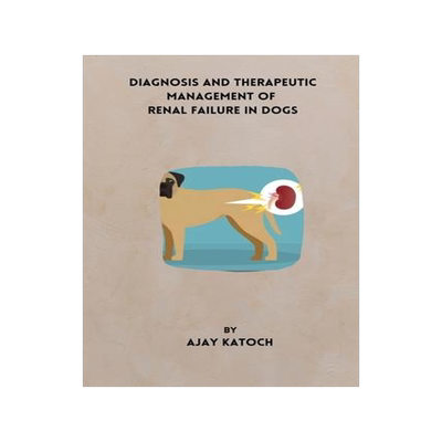 [预订]Diagnosis and Therapeutic Management of Renal Failure in Dogs 9783328605058