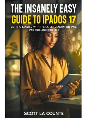 预订 The Insanely Easy Guide to iPadOS 17: Getting Started with the Latest Generation iPad, iPad pro, and iPad Mini