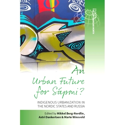 预订 An Urban Future for Sápmi?: Indigenous Urbanization in the Nordic States and Russia Sápmi 的城市未来？：北欧国家