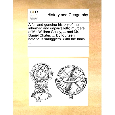 预订 A Full and Genuine History of the Inhuman and Unparrallell’d Murders of Mr. William Galley, ... and Mr. Daniel Cha