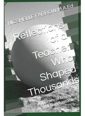 预订 Reflections of a Teacher Who Shaped Thousands: A Journey of Triumph, Truth, and Transformation: 9798300771935