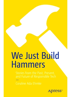 预订 We Just Build Hammers: Stories from the Past, Present, and Future of Responsible Tech 我们只制造锤子：负责任技术的