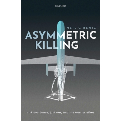 预订 Asymmetric Killing: Risk Avoidance, Just War, and the Warrior Ethos 不对称杀戮：风险规避、正义战争与尚武精神: 97801