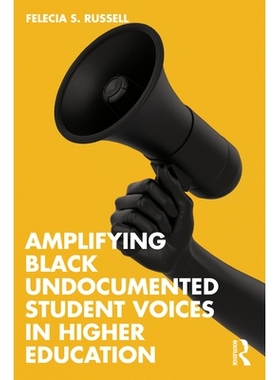 预订 Amplifying Black Undocumented Student Voices in Higher Education 放大黑人无证学生在高等教育中的声音: 9781032581507