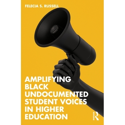 预订 Amplifying Black Undocumented Student Voices in Higher Education 放大黑人无证学生在高等教育中的声音: 9781032581507